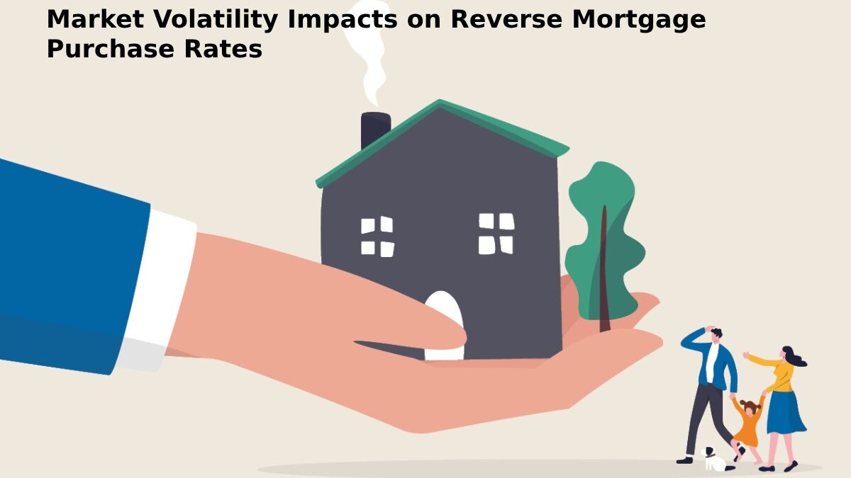 Market Volatility Impacts on Reverse Mortgage Purchase Rates