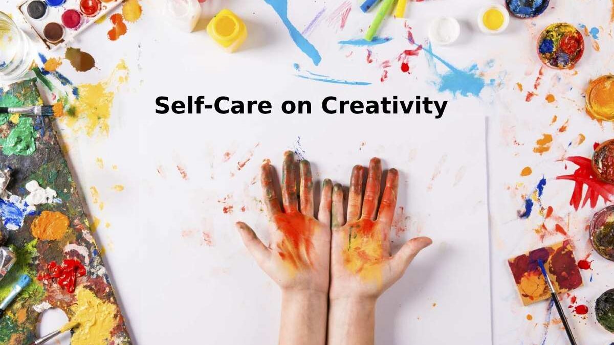 The Unexpected Impact of Self-Care on Creativity