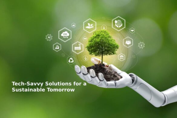 Tech-Savvy Solutions for a Sustainable Tomorrow